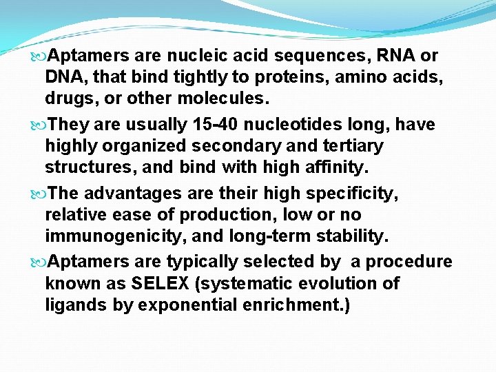  Aptamers are nucleic acid sequences, RNA or DNA, that bind tightly to proteins,