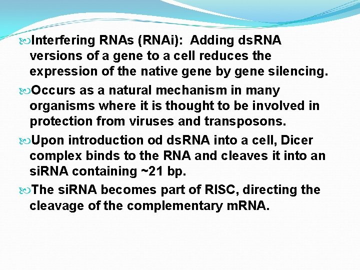 Interfering RNAs (RNAi): Adding ds. RNA versions of a gene to a cell