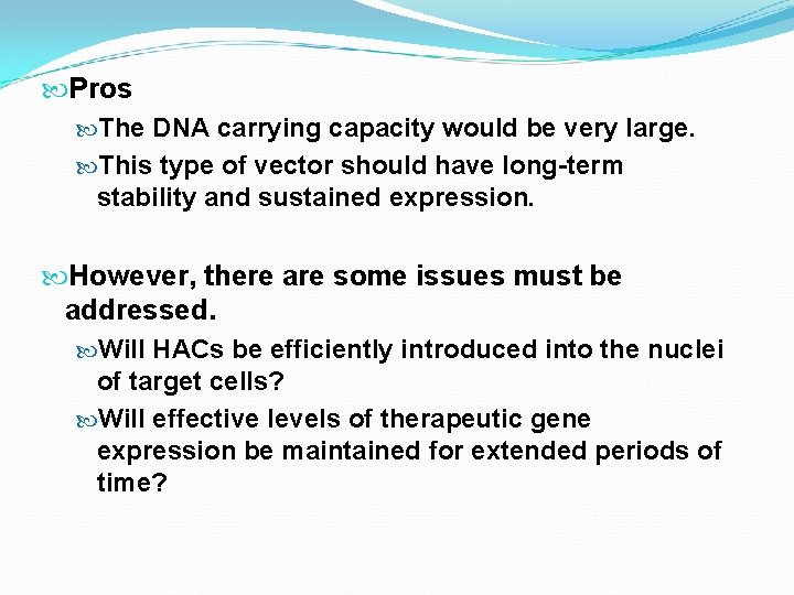  Pros The DNA carrying capacity would be very large. This type of vector