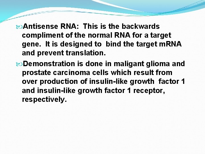  Antisense RNA: This is the backwards compliment of the normal RNA for a