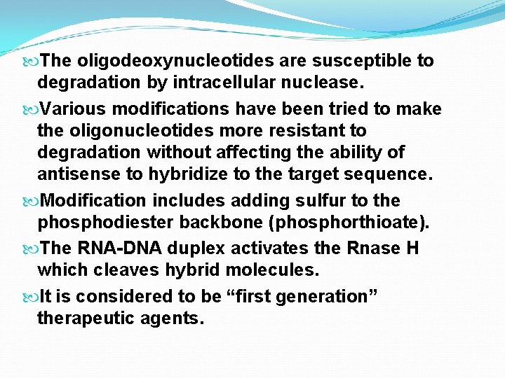  The oligodeoxynucleotides are susceptible to degradation by intracellular nuclease. Various modifications have been