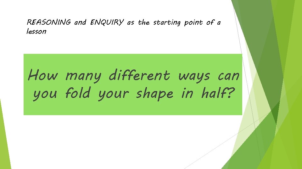 REASONING and ENQUIRY as the starting point of a lesson How many different ways