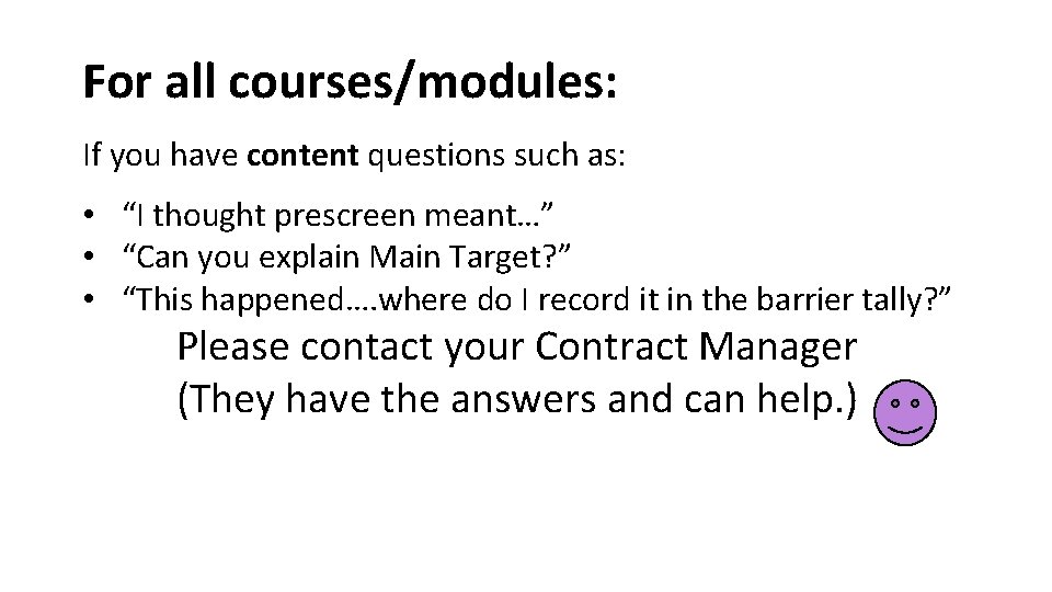 For all courses/modules: If you have content questions such as: • “I thought prescreen