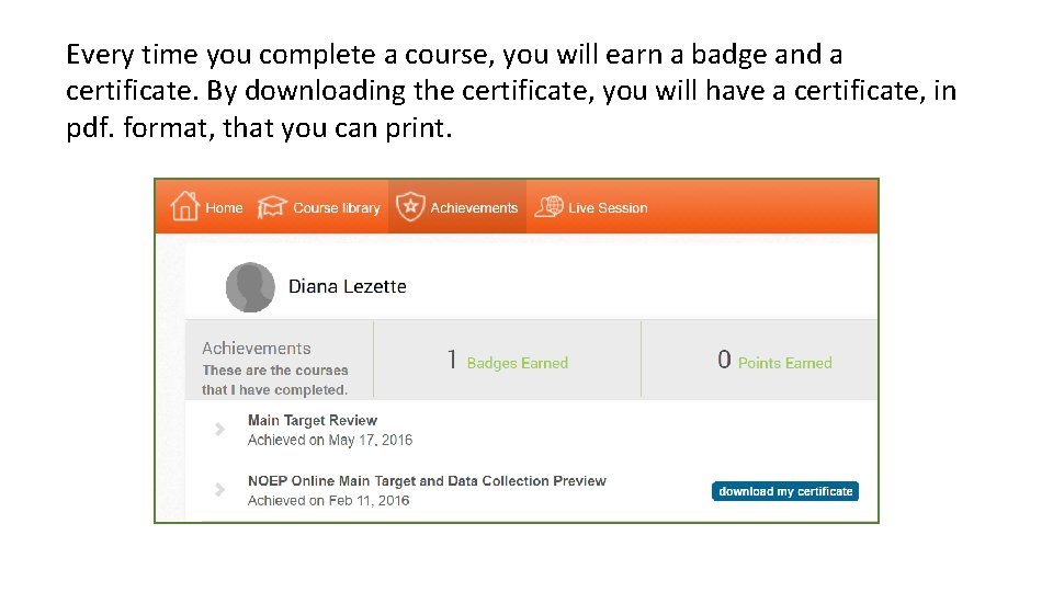 Every time you complete a course, you will earn a badge and a certificate.