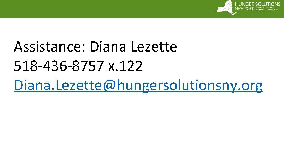 Assistance: Diana Lezette 518 -436 -8757 x. 122 Diana. Lezette@hungersolutionsny. org 