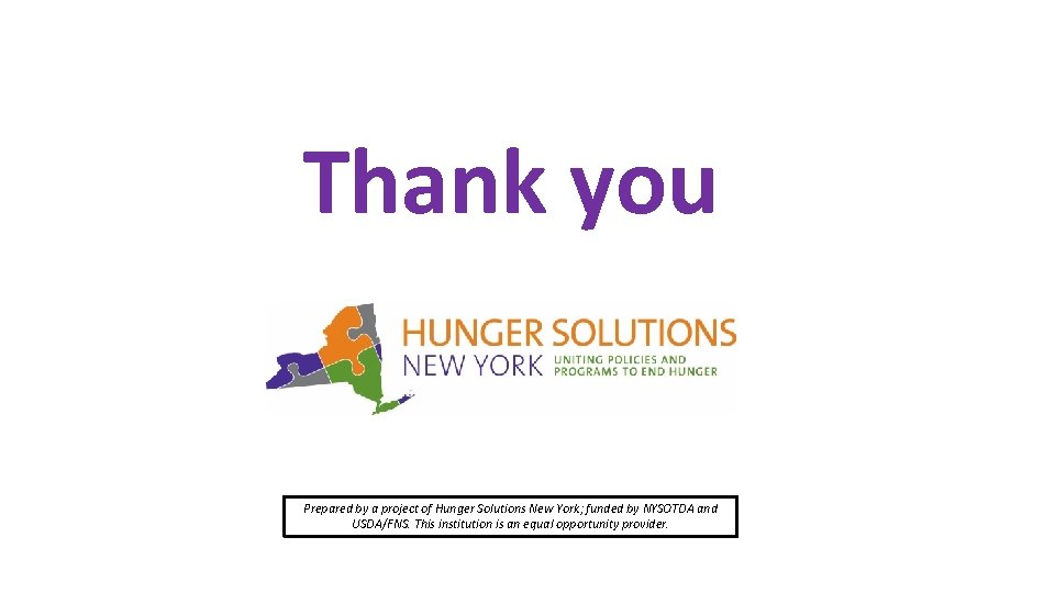 Thank you Prepared by a project of Hunger Solutions New York; funded by NYSOTDA