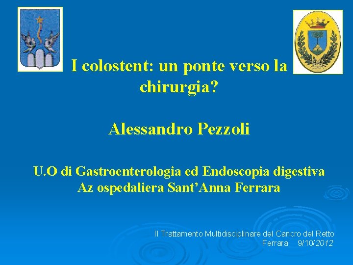 I colostent: un ponte verso la chirurgia? Alessandro Pezzoli U. O di Gastroenterologia ed