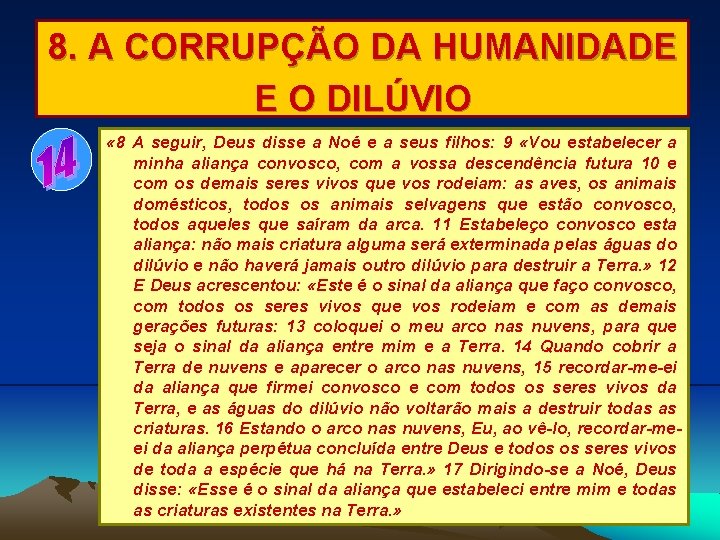 8. A CORRUPÇÃO DA HUMANIDADE E O DILÚVIO « 8 A seguir, Deus disse