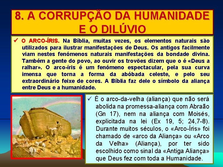 8. A CORRUPÇÃO DA HUMANIDADE E O DILÚVIO O ARCO-ÍRIS. Na Bíblia, muitas vezes,