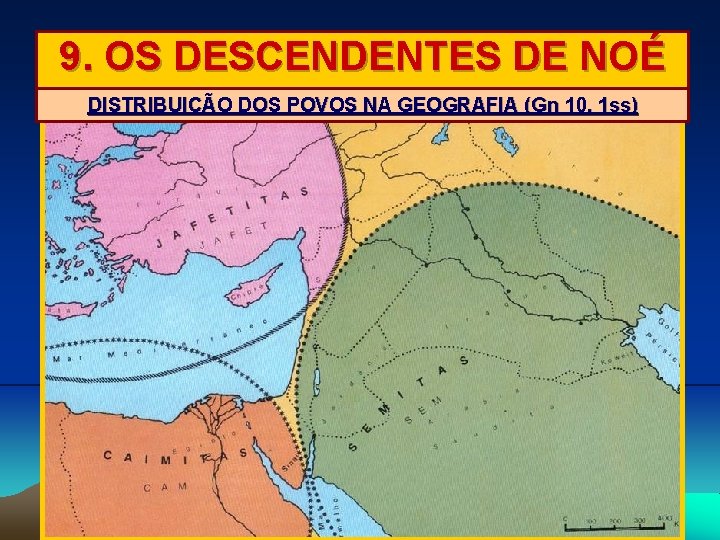 9. OS DESCENDENTES DE NOÉ DISTRIBUIÇÃO DOS POVOS NA GEOGRAFIA (Gn 10, 1 ss)