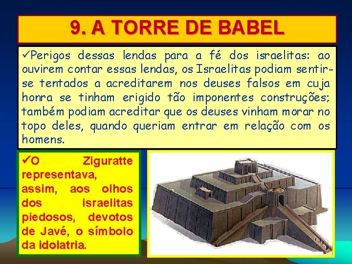 9. A TORRE DE BABEL Perigos dessas lendas para a fé dos israelitas: ao