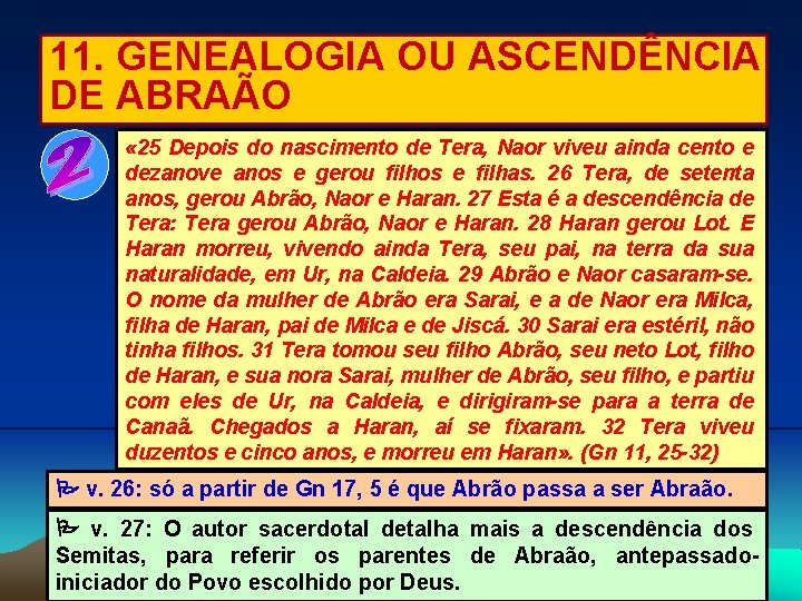 11. GENEALOGIA OU ASCENDÊNCIA DE ABRAÃO « 25 Depois do nascimento de Tera, Naor