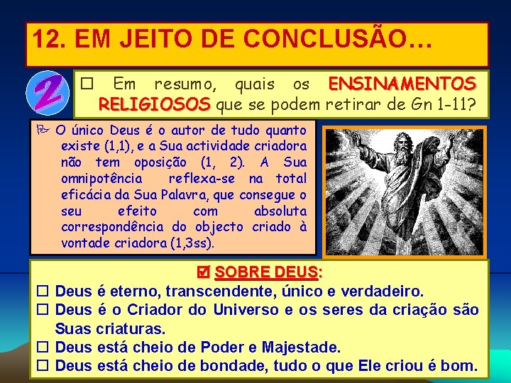 12. EM JEITO DE CONCLUSÃO… Em resumo, quais os ENSINAMENTOS RELIGIOSOS que se podem