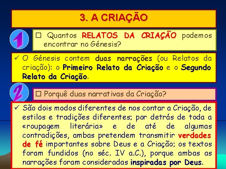 3. A CRIAÇÃO Quantos RELATOS DA CRIAÇÃO podemos encontrar no Génesis? O Génesis contem