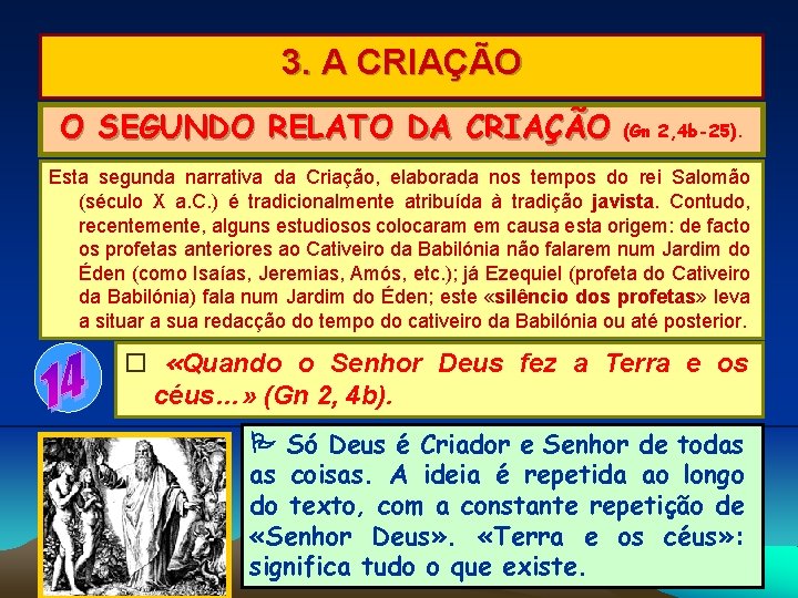 3. A CRIAÇÃO O SEGUNDO RELATO DA CRIAÇÃO (Gn 2, 4 b-25). Esta segunda