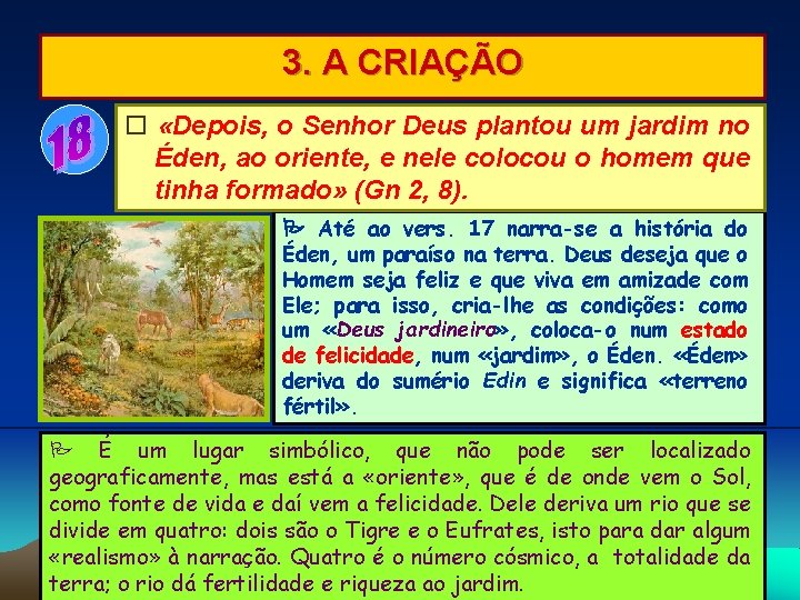 3. A CRIAÇÃO «Depois, o Senhor Deus plantou um jardim no Éden, ao oriente,