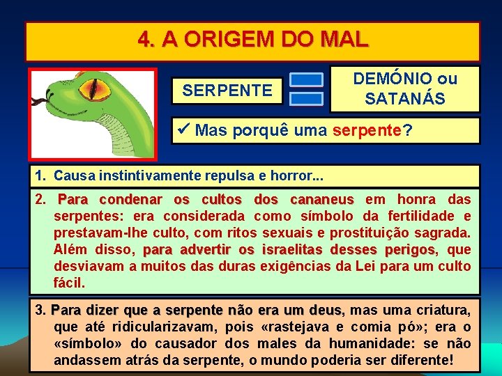 4. A ORIGEM DO MAL SERPENTE DEMÓNIO ou SATANÁS Mas porquê uma serpente? 1.
