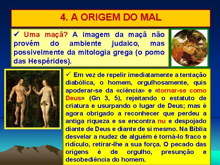 4. A ORIGEM DO MAL Uma maçã? A imagem da maçã não provém do