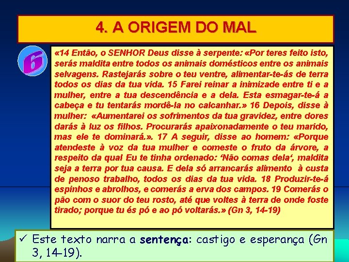 4. A ORIGEM DO MAL « 14 Então, o SENHOR Deus disse à serpente: