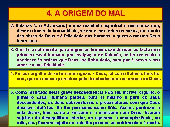 4. A ORIGEM DO MAL 2. Satanás (= o Adversário) é uma realidade espiritual