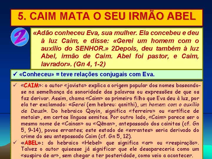 5. CAIM MATA O SEU IRMÃO ABEL «Adão conheceu Eva, sua mulher. Ela concebeu