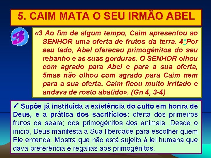 5. CAIM MATA O SEU IRMÃO ABEL « 3 Ao fim de algum tempo,