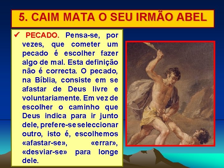 5. CAIM MATA O SEU IRMÃO ABEL PECADO. Pensa-se, por vezes, que cometer um