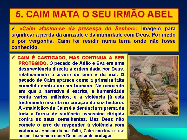 5. CAIM MATA O SEU IRMÃO ABEL «Caim afastou-se da presença do Senhor» :