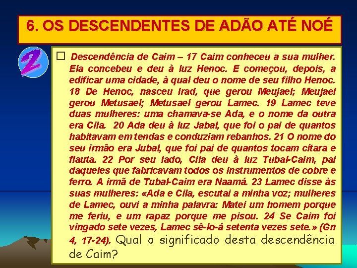 6. OS DESCENDENTES DE ADÃO ATÉ NOÉ Descendência de Caim – 17 Caim conheceu