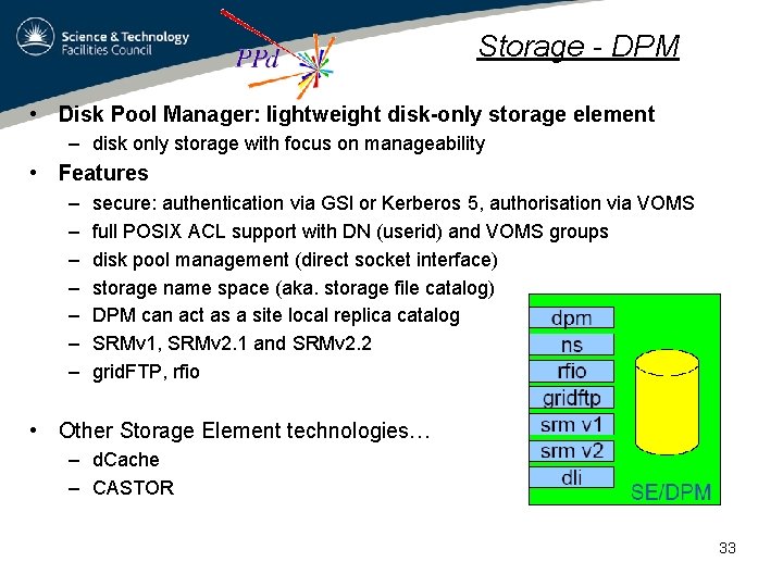 Storage - DPM • Disk Pool Manager: lightweight disk-only storage element – disk only