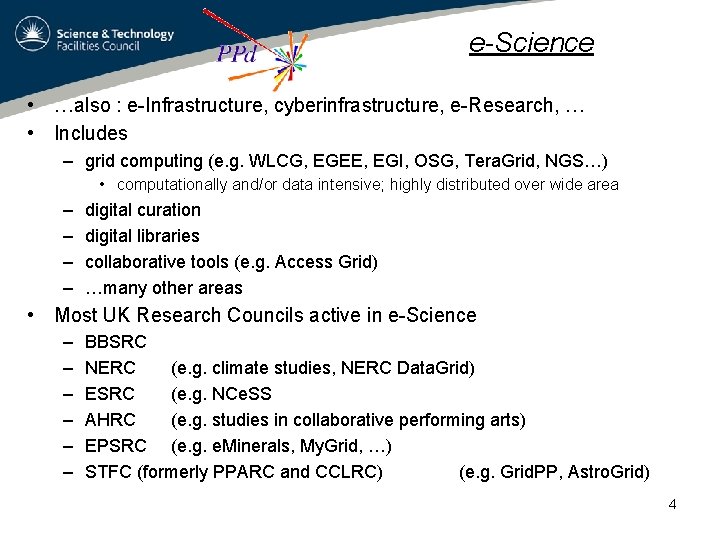 e-Science • …also : e-Infrastructure, cyberinfrastructure, e-Research, … • Includes – grid computing (e.