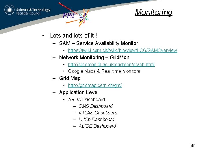 Monitoring • Lots and lots of it ! – SAM – Service Availability Monitor