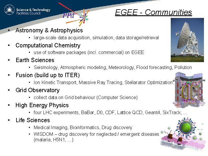 EGEE - Communities • Astronomy & Astrophysics • large-scale data acquisition, simulation, data storage/retrieval