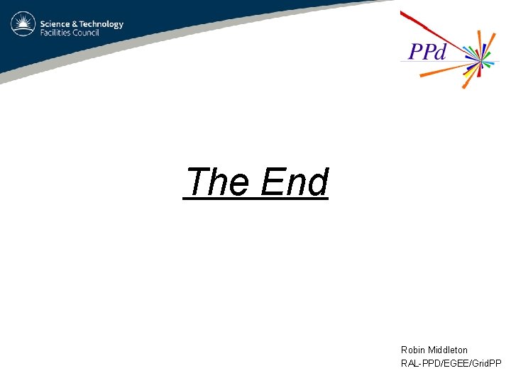 The End Robin Middleton RAL-PPD/EGEE/Grid. PP 