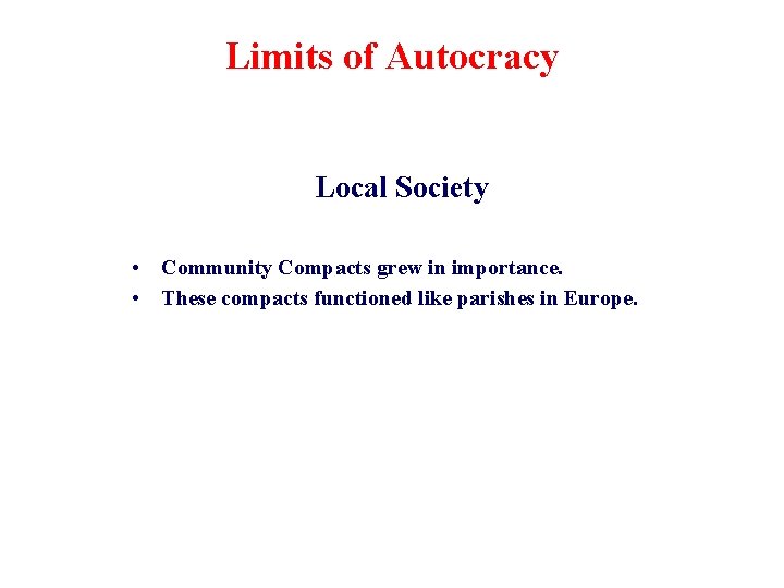 Limits of Autocracy Local Society • Community Compacts grew in importance. • These compacts