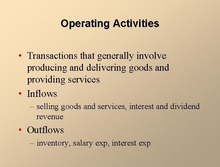 Operating Activities • Transactions that generally involve producing and delivering goods and providing services