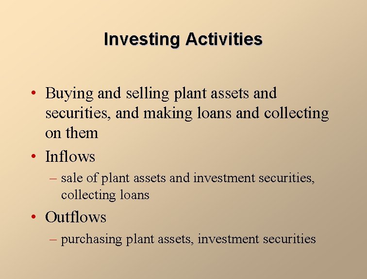 Investing Activities • Buying and selling plant assets and securities, and making loans and