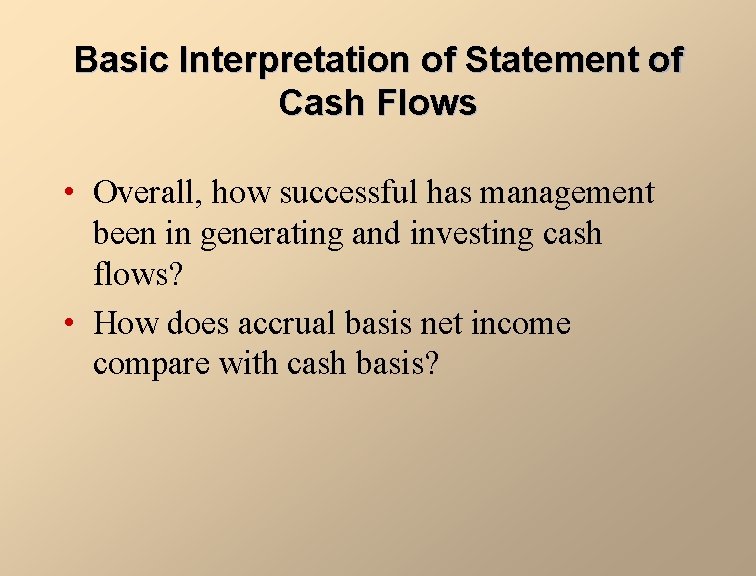 Basic Interpretation of Statement of Cash Flows • Overall, how successful has management been