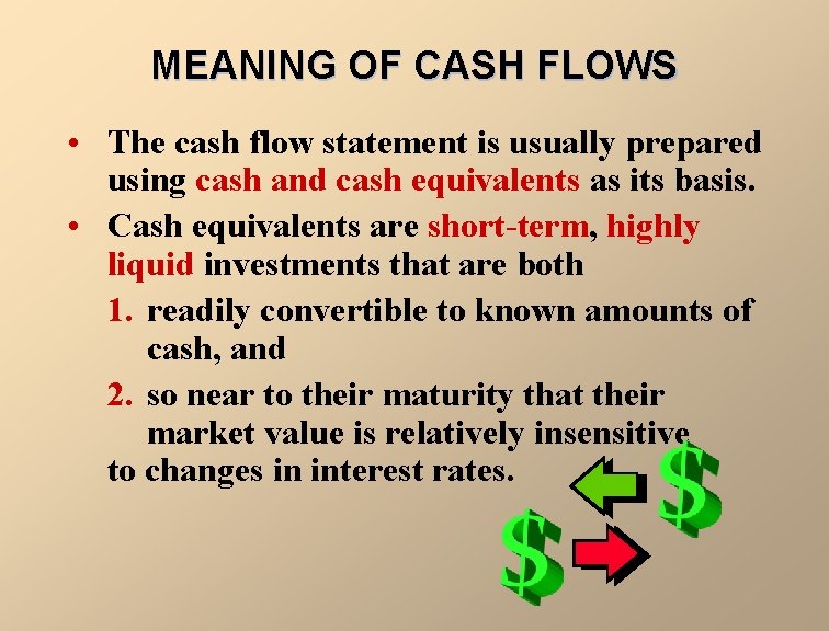 MEANING OF CASH FLOWS • The cash flow statement is usually prepared using cash