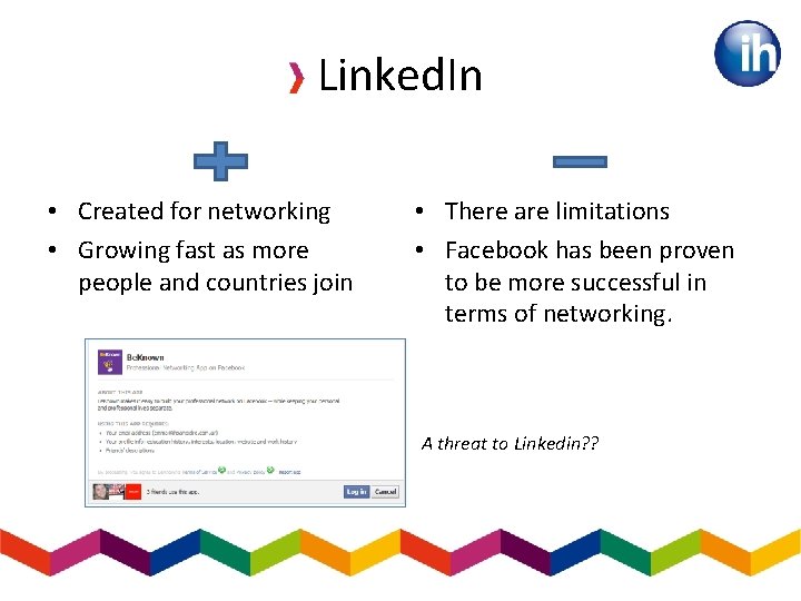 Linked. In • Created for networking • Growing fast as more people and countries