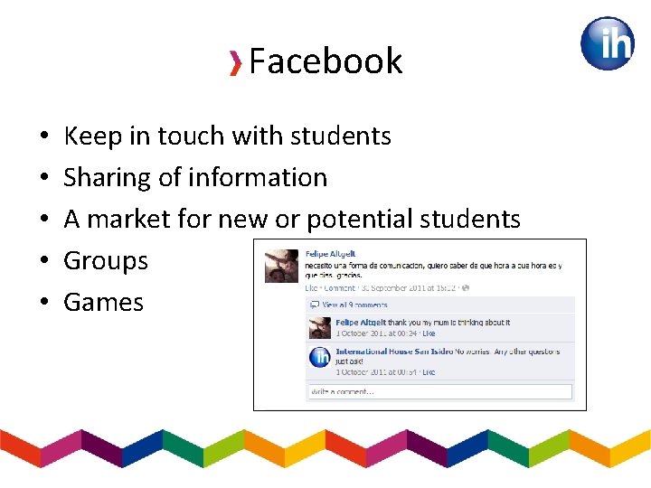 Facebook • • • Keep in touch with students Sharing of information A market