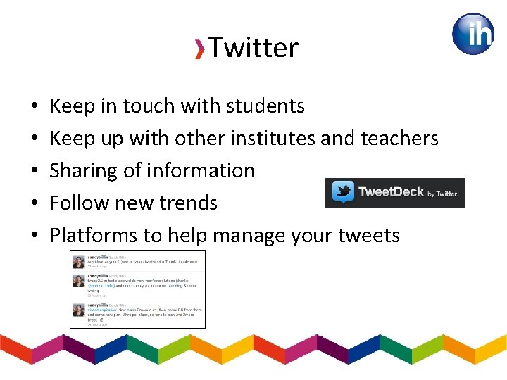 Twitter • • • Keep in touch with students Keep up with other institutes