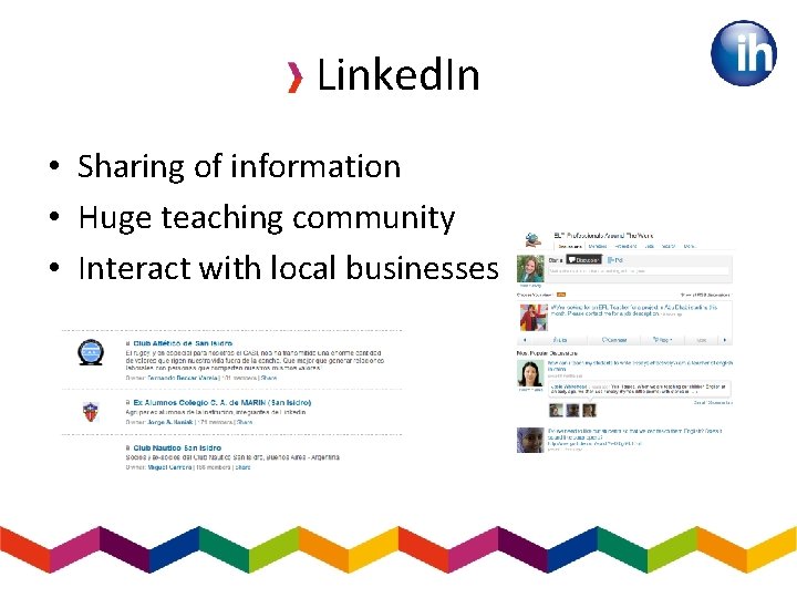 Linked. In • Sharing of information • Huge teaching community • Interact with local