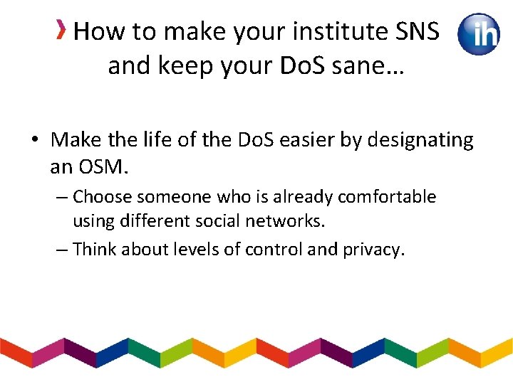How to make your institute SNS and keep your Do. S sane… • Make