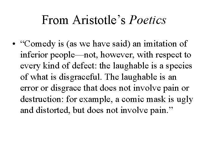 From Aristotle’s Poetics • “Comedy is (as we have said) an imitation of inferior