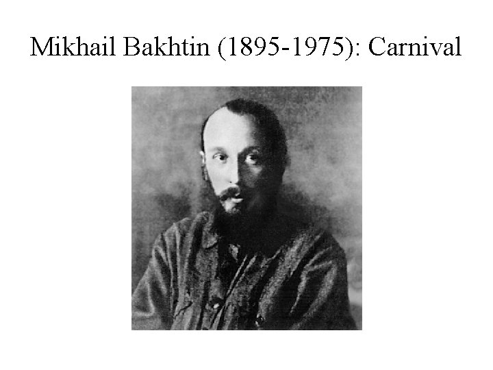 Mikhail Bakhtin (1895 -1975): Carnival 