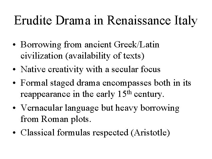 Erudite Drama in Renaissance Italy • Borrowing from ancient Greek/Latin civilization (availability of texts)