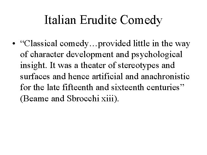 Italian Erudite Comedy • “Classical comedy…provided little in the way of character development and