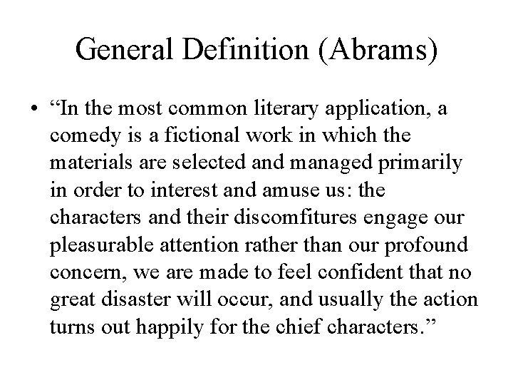 General Definition (Abrams) • “In the most common literary application, a comedy is a