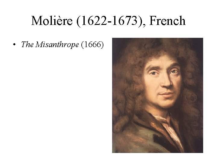 Molière (1622 -1673), French • The Misanthrope (1666) 